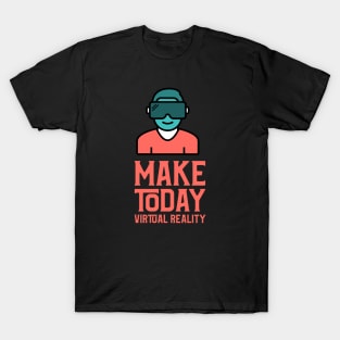 Make Today Virtual Reality T-Shirt